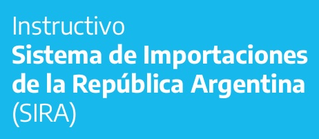 Nuevo instructivo sobre el Sistema de importaciones de la República Argentina (SIRA)